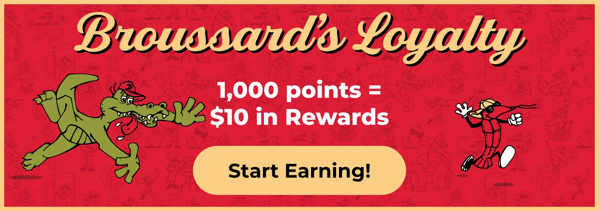 Broussard's Loyalty. 1,000 points = $10 in rewards. Click to start earning.