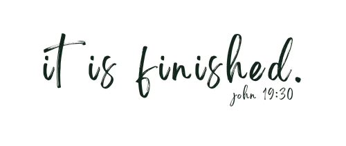 Inspirational quote: 'It is finished.' from John 19:30