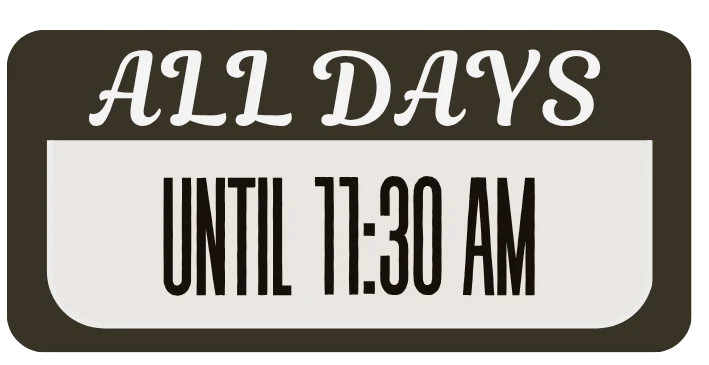 Restaurant hours sign displaying all days from 7:00 AM to 11:30 AM