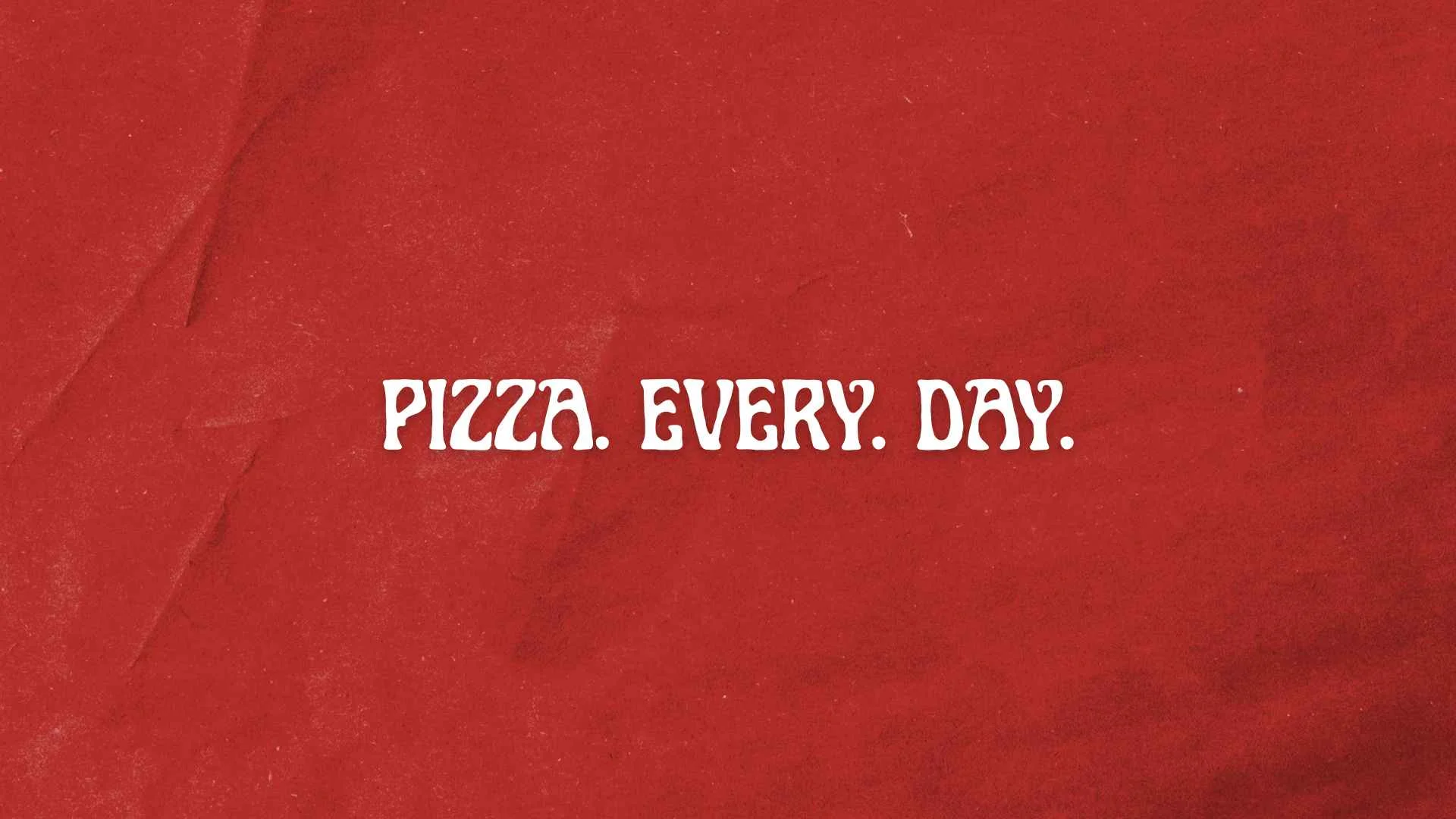 Bold typography stating 'Pizza. Every. Day.' on a red background