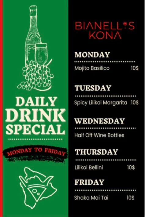 Daily Drink Special at world famous Bianellis. Mojito Basilico Mondays - Spicy Lilikoi Margarita Tuesdays - Half off Wine Bottles Wednesdays - Lilikoi Bellini Thursdays - Shaka Mai Tai Fridays - $10 All Day
