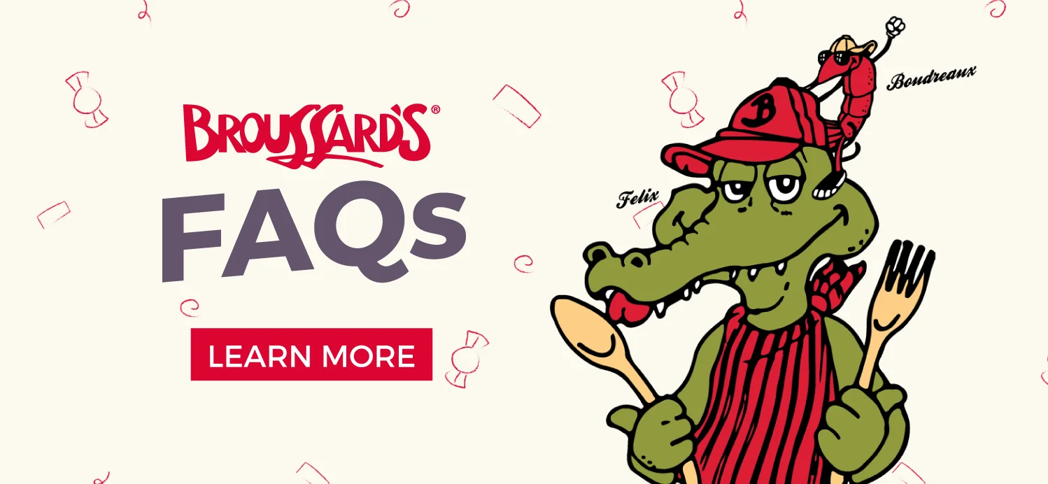 Broussard's FAQ. Click to learn more.