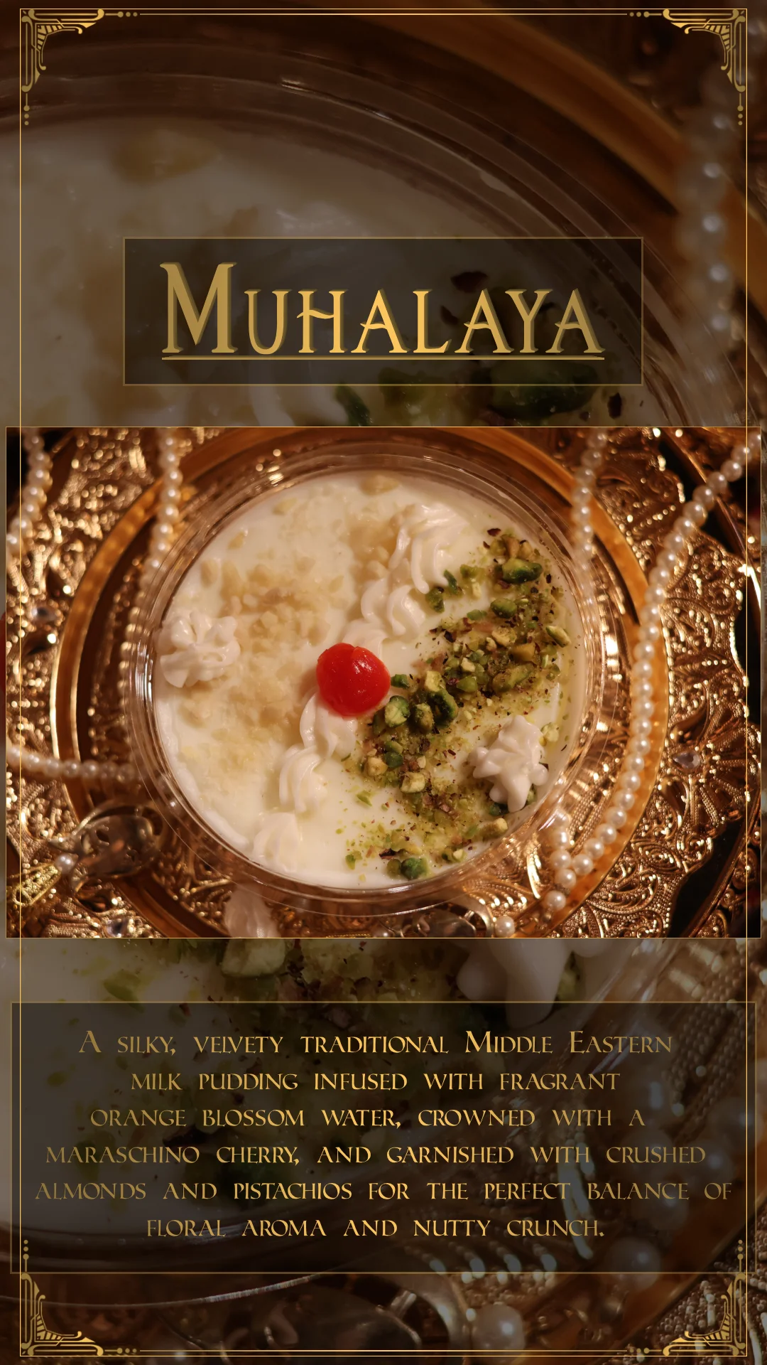 A Middle Eastern milk pudding infused with orange blossom water, topped with a maraschino cherry and garnished with crushed almonds and pistachios.