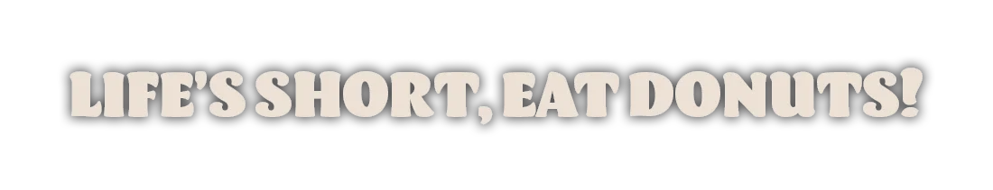 Playful donut-themed quote: 'Life's short, eat donuts!'
