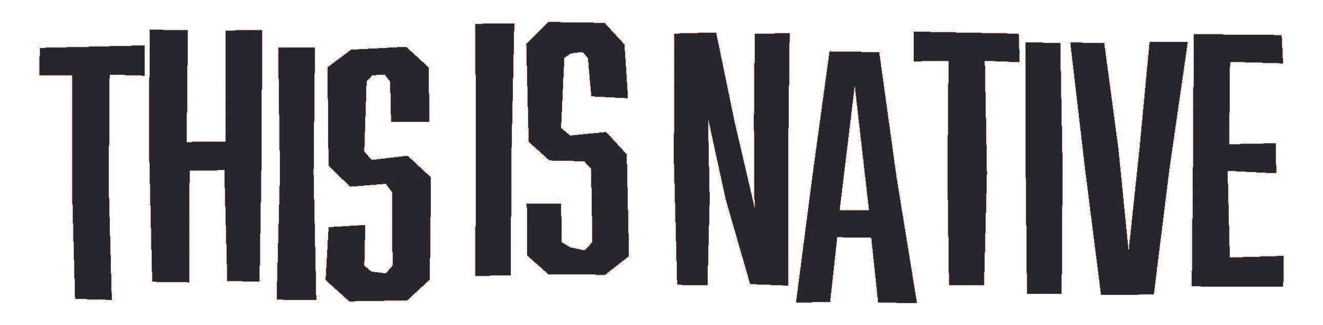 Bold graphic text reading 'THIS IS NATIVE'