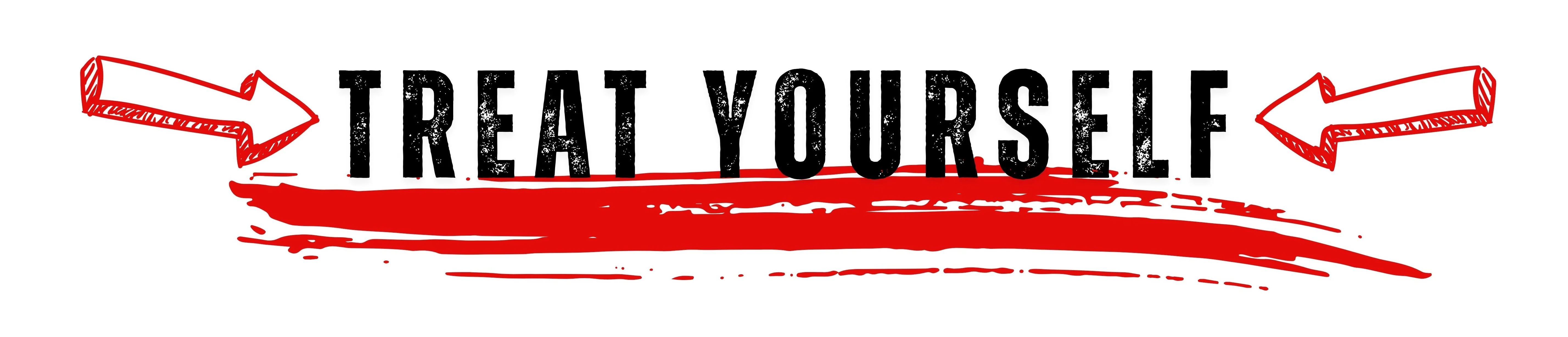Bold graphic saying 'Treat Yourself' with arrows
