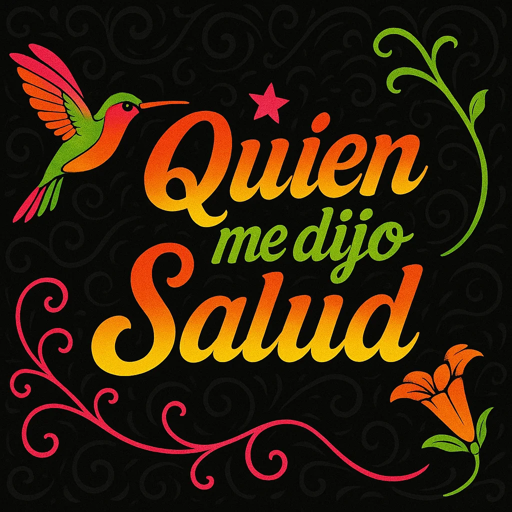 Colorful design featuring a hummingbird and the phrase 'Quien me dijo Salud'