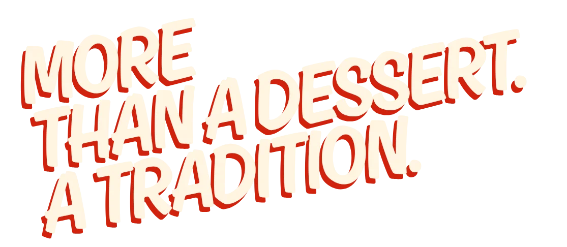 Retro restaurant typography reading More Than a Dessert Tradition
