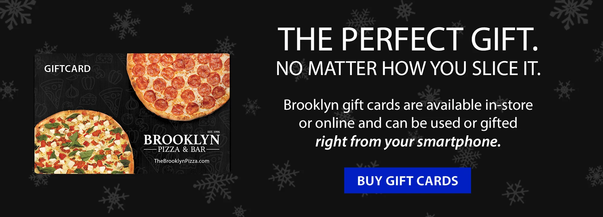 Brooklyn Pizza & Bar Gift Cards. The Perfect Gift. No matter how you slice it.