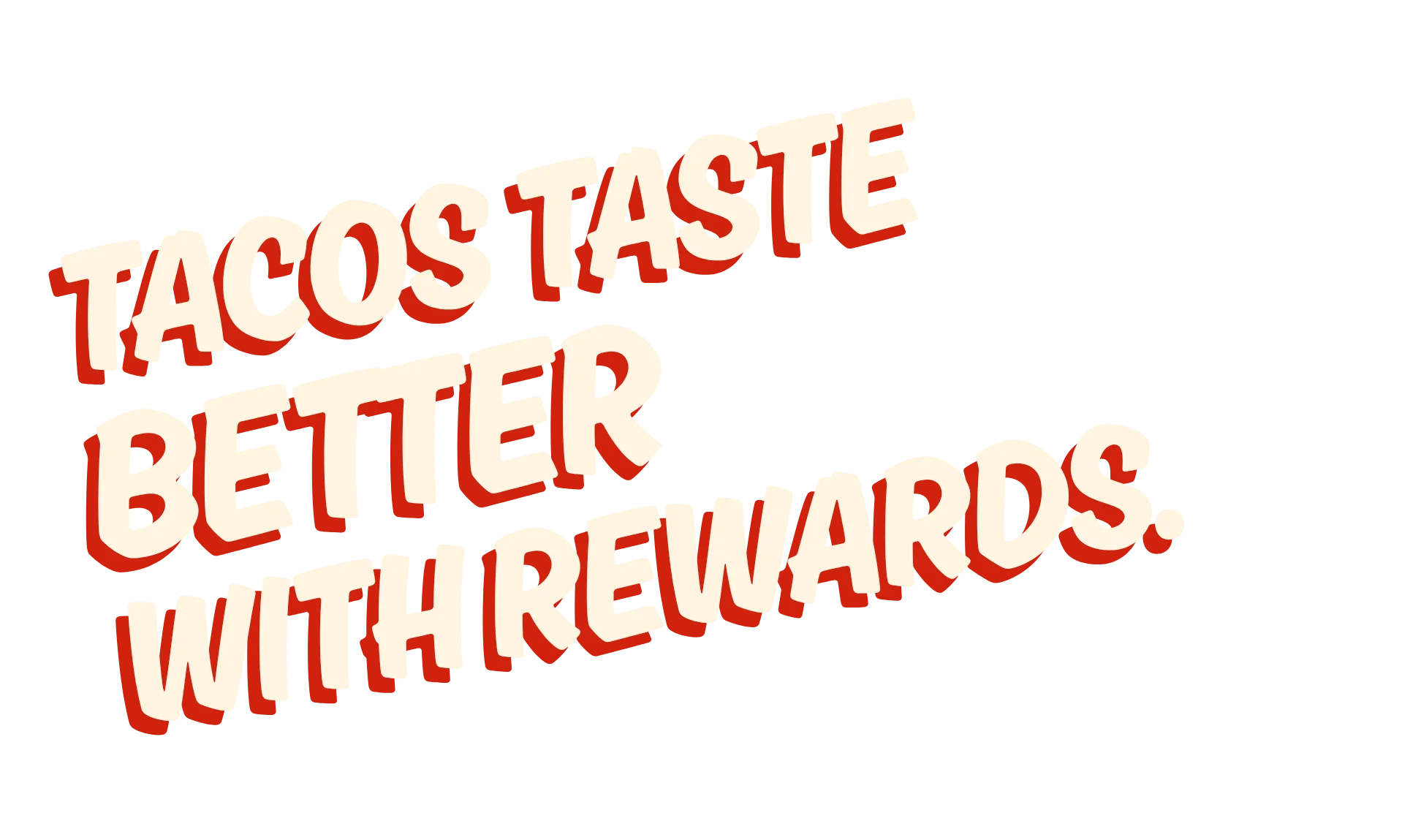 Typography reading Tacos Taste Better With Rewards