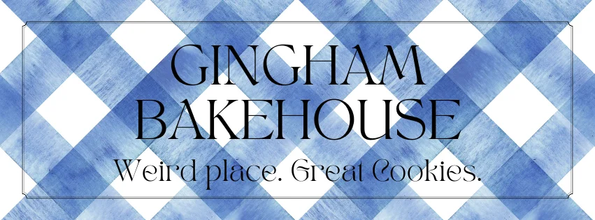 A Blue and White gingham background with the text: Gingham Bakehouse — Weird place. Great cookies.