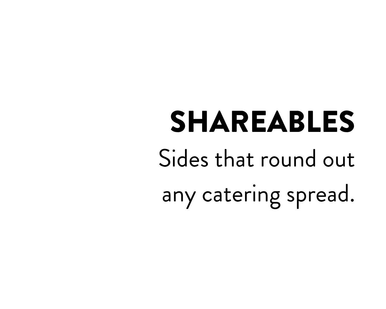 Shareables: sides that round out any catering spread.
