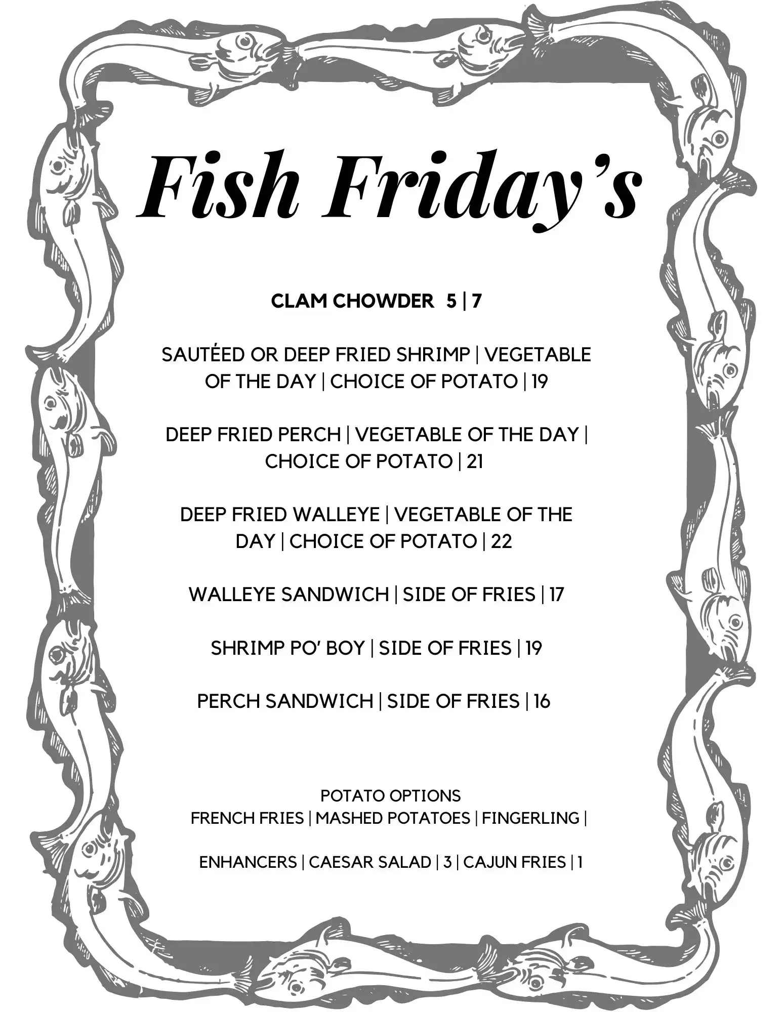 [{"type":"paragraph","children":[{"text":""}]}], [{"type":"paragraph","children":[{"text":"Fish menu every Friday"}]},{"type":"paragraph","children":[{"text":""}]},{"type":"paragraph","children":[{"text":"Served 11 am - 10 pm "}]}], [{"type":"paragraph","children":[{"text":""}]}]
