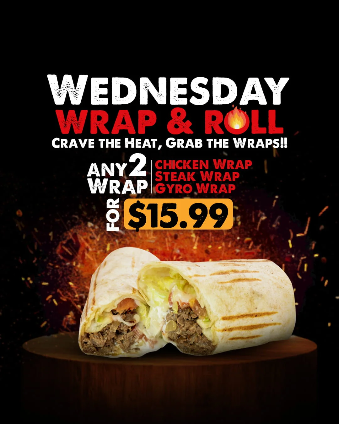 Wednesday special: Any 2 wraps for $15.99 featuring chicken, steak, or gyro.