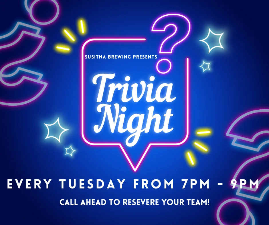 Trivia night event at Susitna Brewing every Tuesday from 7 PM to 9 PM