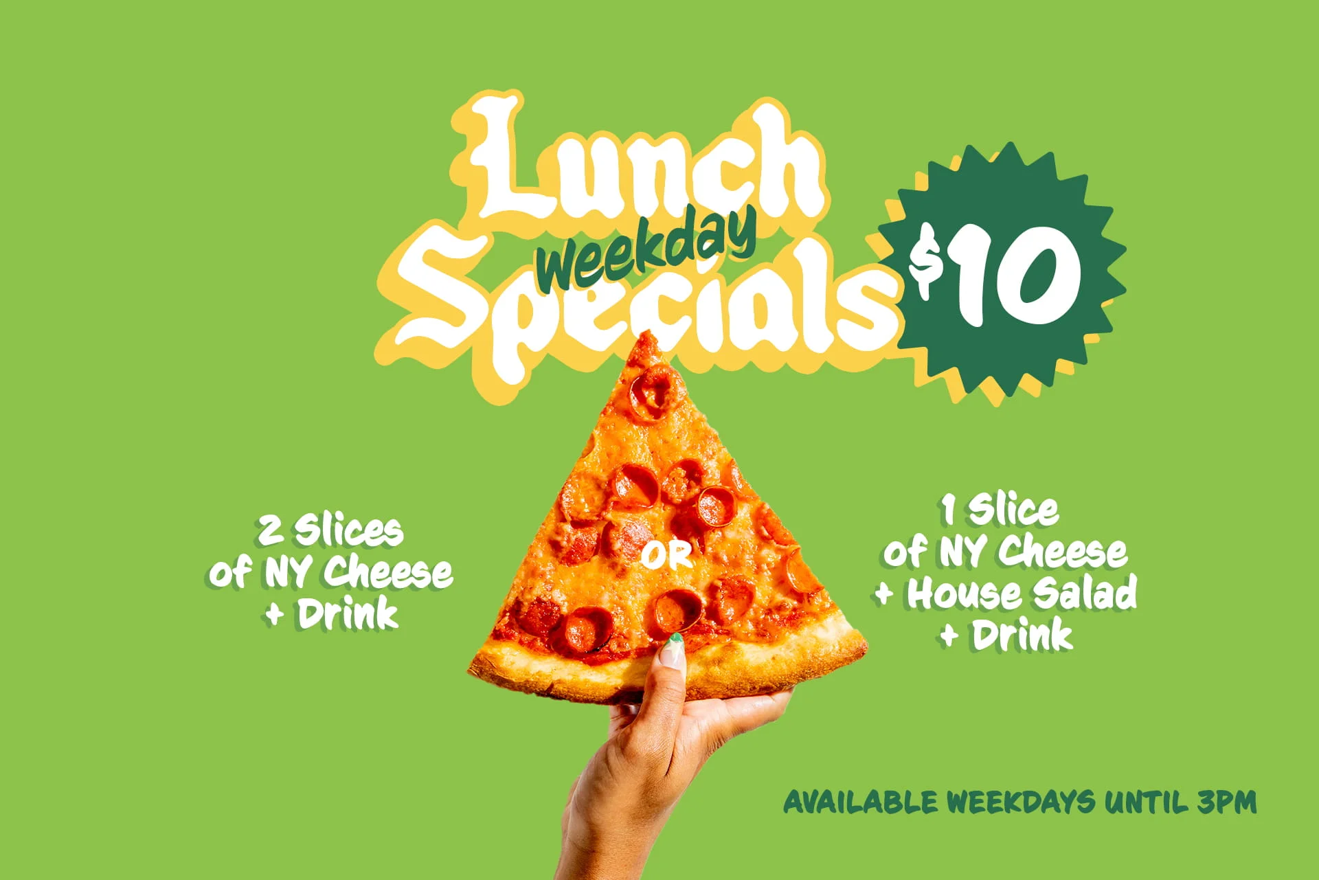 Weekday Lunch Specials (2 slices and a drink or 1 slice, 1 house salad, and a drink)