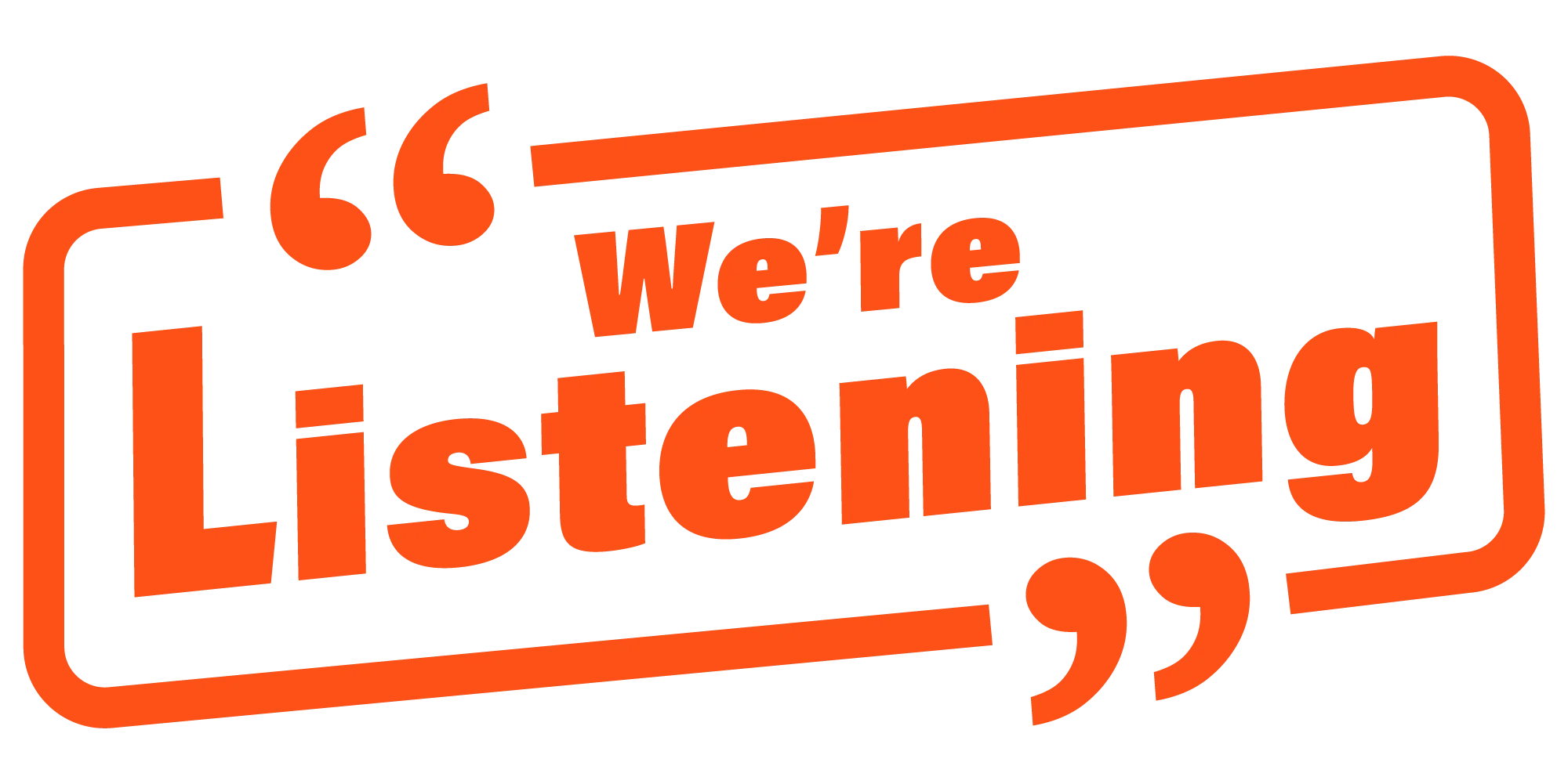 Bold graphic stating 'We're Listening' in vibrant orange