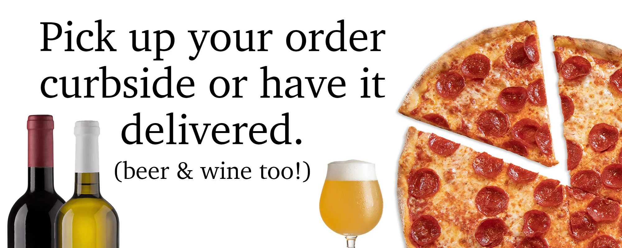 Pick up your order curbside or have it delivered.  (beer & wine too!)