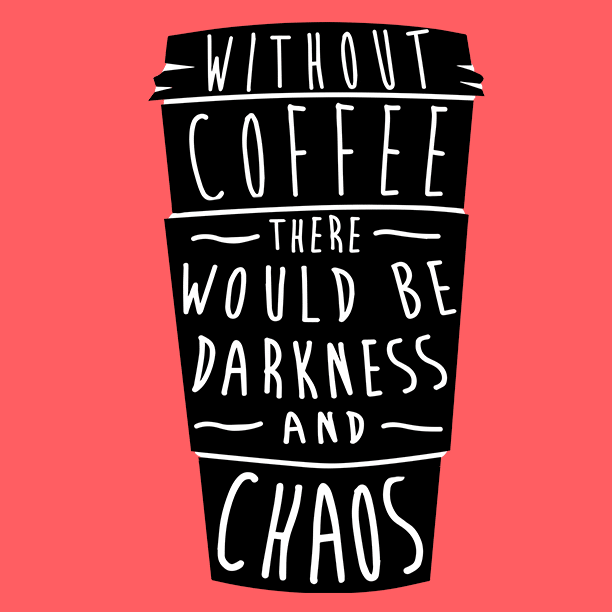 An animated gif of a coffee cup with the words "Without coffee, there would be darkness and chaos."