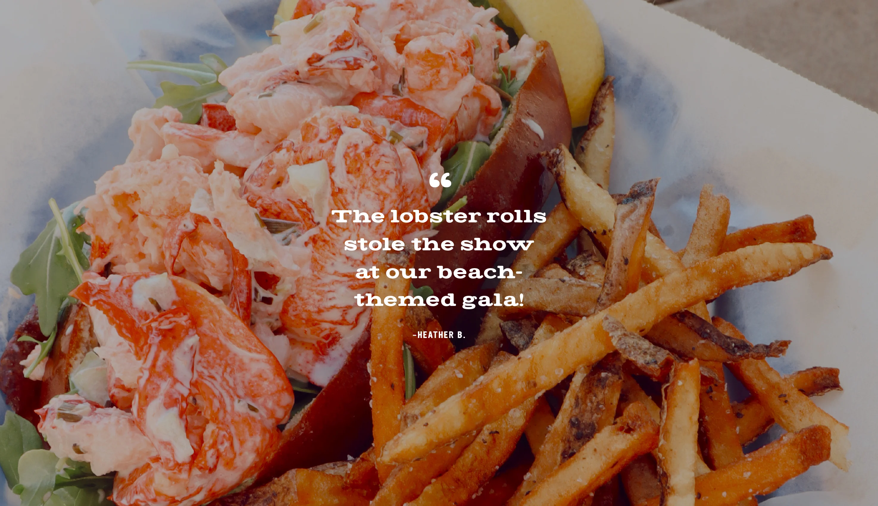 Photo of lobster roll and fries. Our office parties have never been better! The variety in the meal boxes keeps everyone happy—even our pickiest eaters  are pleased.