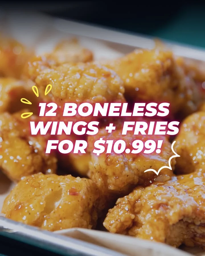 Boneless chicken wings with text overlaid saying "12 boneless wings + fries for $10.99"