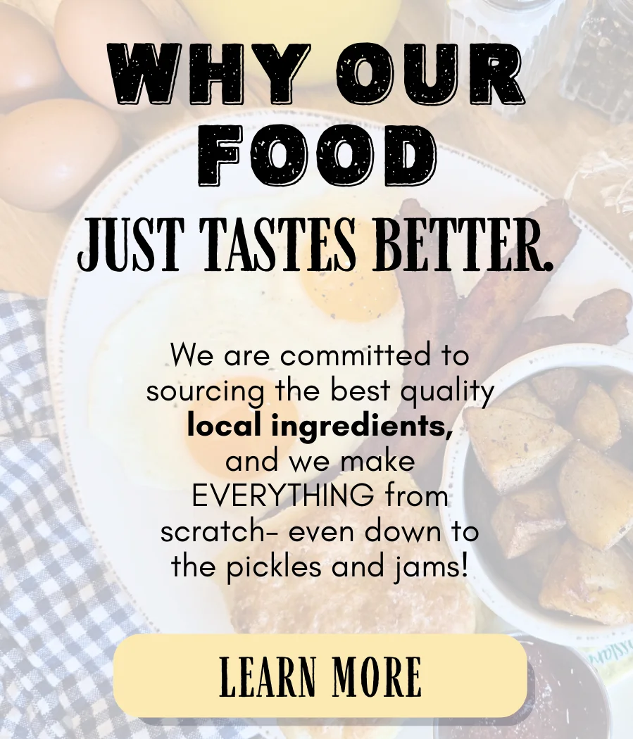 Why our food just tastes better: We are committed to sourcing the best quality local ingredients, and we make everything from scratch, even down to the pickles and jams!