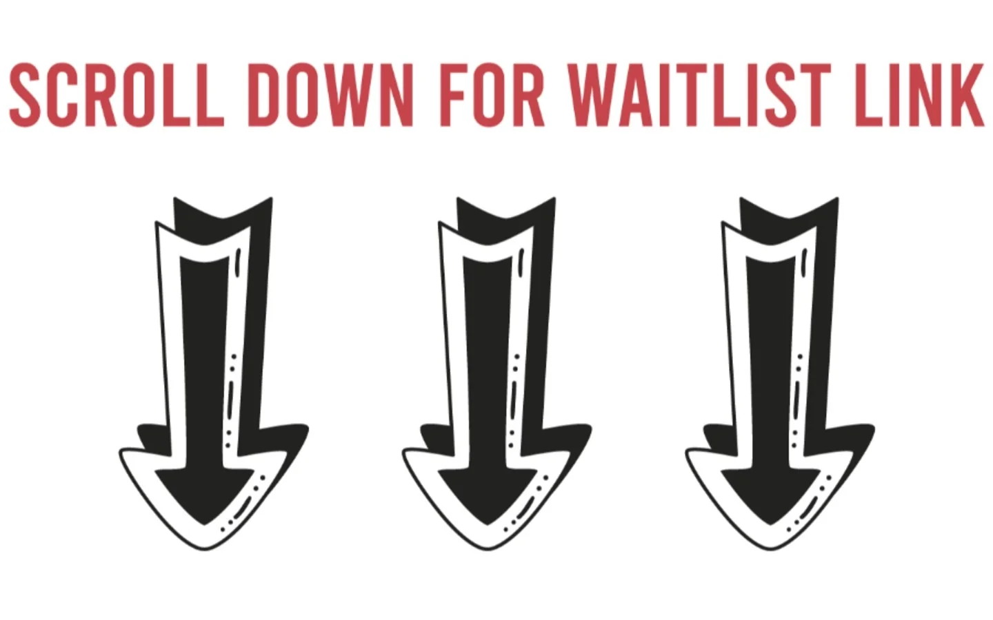Graphic indicating to scroll down for waitlist link