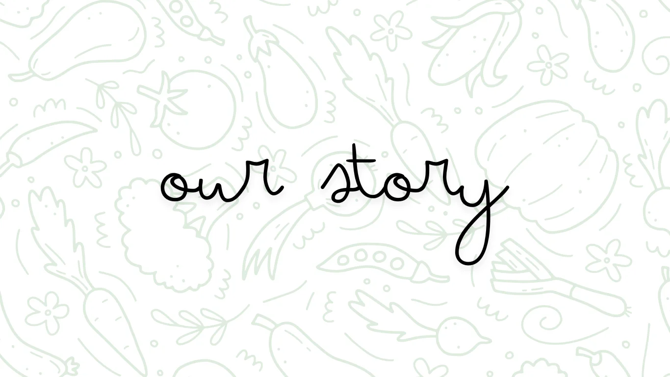 Stylized illustration of vegetables with the text 'our story'