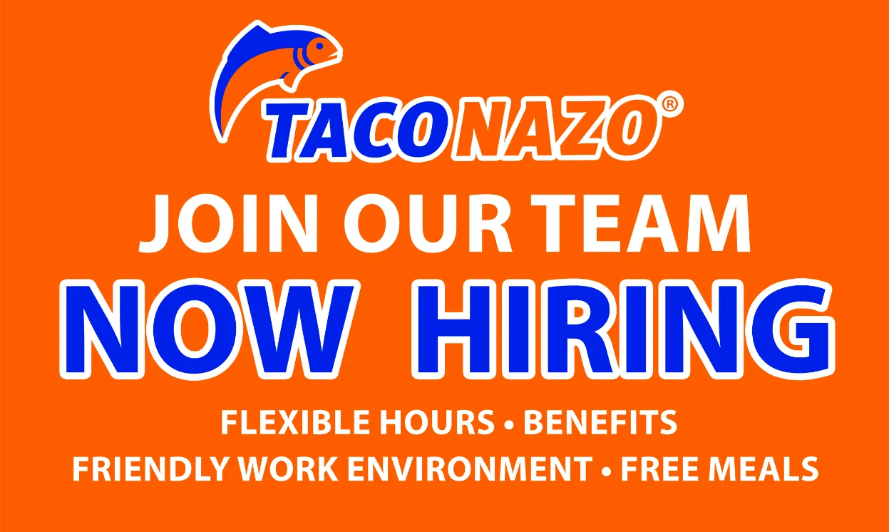 Taco Nazo Now Hiring; offers flexible hours, benefits, friendly work environment, and free meals